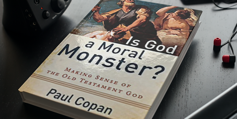 Book Review: Paul Copan, Is God a Moral Monster: Making Sense of the Old Testament God (2011)